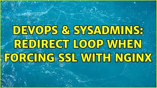 DevOps & SysAdmins: Redirect loop when forcing SSL with Nginx (2 Solutions!!)