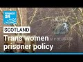 Scotland LGBTQ: New measures as transgender prisoner policy reviewed • FRANCE 24 English