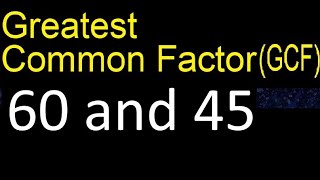GCF 60 and 45 . greatest common factor . GCF(60 , 45) , How to Find GCF