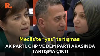 Meclis'te "yas" tartışması! AK Parti, CHP ve DEM Parti birbirine girdi