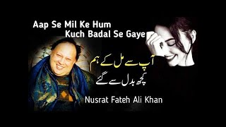 Aap Se Mil Ke Hum Kuch Badal Se Gaye | Nusrat Fateh Ali Khan
