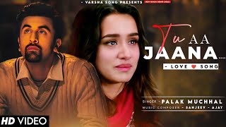 Ek Baar Manane Aa Jaana Palak Muchhal | Ranbir Kapoor, Shraddha Kapoor | Sad Song | Tu Aa Jaana
