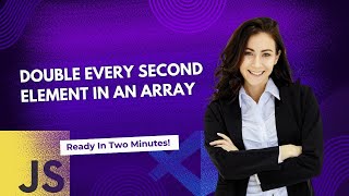 Double Every Second Element in an Array With JavaScript
