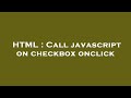 HTML : Call javascript on checkbox onclick