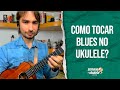 Como tocar blues no ukulele?