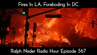 Fires In LA, Foreboding In DC - Ralph Nader Radio Hour Episode 567