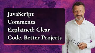 JavaScript Comments Explained: Clear Code, Better Projects