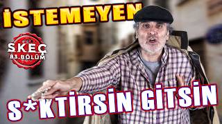 BU ÜLKEDE BİZİMLE BİRLİKTE YAŞAMAK İSTEMEYEN S*KTİRSİN GİTSİN |  SKEÇ | 83. BÖLÜM