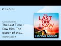 The Last Time I Saw Him: The queen of the page… by Rachel Abbott · Audiobook preview