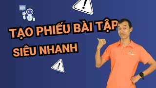 AI Trong Dạy Học: Thiết Kế Phiếu Học Tập & Phiếu Bài Tập Chỉ Trong Vài Phút| Bùi Duy Phương