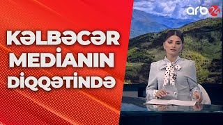 Kəlbəcər Medianın Diqqətində - ARB24 (Xəbərlər)