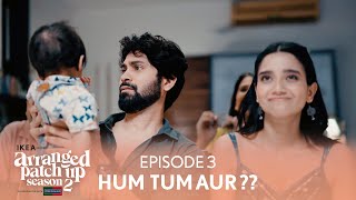 Arranged Patch Up Season 2 | Episode 3 | Hum Tum Aur ?? | Ft. @ankushbahuguna \u0026 Bhagyashree