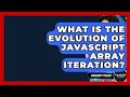 What Is The Evolution Of JavaScript Array Iteration? - JavaScript Toolkit