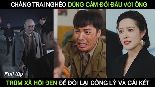 Chàng trai nghèo dũng cảm đối đầu với ông trùm xã hội đen để đòi lại công lý và cái kết