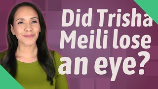 Did Trisha Meili lose an eye?