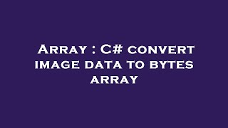 Array : C# convert image data to bytes array