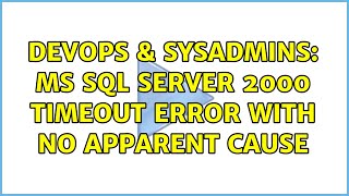 DevOps & SysAdmins: MS SQL Server 2000 timeout error with no apparent cause
