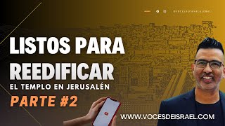 Parte 2 - Listos para la Reedificación del Templo en Jerusalén ......