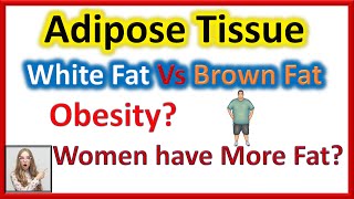 Adipose Tissue | Obesity | White Fat Vs Brown Fat | Functions of Adipose Tissue