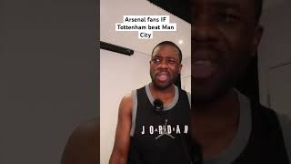 Arsenal fans IF Tottenham beat Man City… #shorts