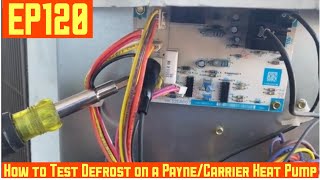 How to Test The Defrost Cycled on a Payne/Carrier Heat Pump EP120