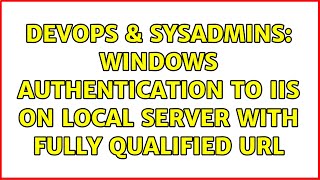 DevOps & SysAdmins: Windows authentication to IIS on local server with fully qualified url