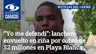“Yo me defendí”: lanchero envuelto en riña por cobro de $2 millones en Playa Blanca