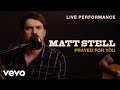 matt stell - "prayed for you" live performance | vevo