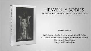 Inside the Catalogue—“Heavenly Bodies: Fashion and the Catholic Imagination”