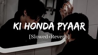 Ki Honda Pyaar - Arijit Singh Jabariya Jodi Song | Slowed and Reverb Lofi Mix