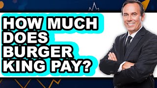 How Much Does Burger King Pay Its Employees?
