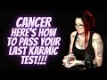 CANCER💖Here's How To Pass Your Last Karmic Test!!!