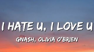 gnash - i hate u, i love u ft. olivia o'brien (Lyrics)
