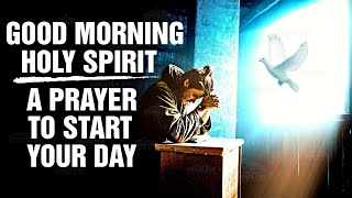 Morning Prayer To Start Your Day With The Holy Spirit! (Prayer for Strength | Wisdom | Protection)ᴴᴰ