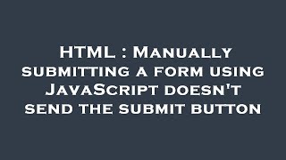HTML : Manually submitting a form using JavaScript doesn't send the submit button