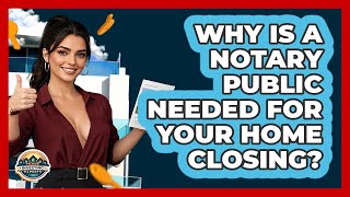 Why Is A Notary Public Needed For Your Home Closing? - Home Investing Experts