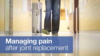 Managing pain after hip or knee replacement