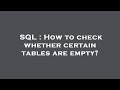 SQL : How to check whether certain tables are empty?