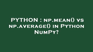 PYTHON : np.mean() vs np.average() in Python NumPy?