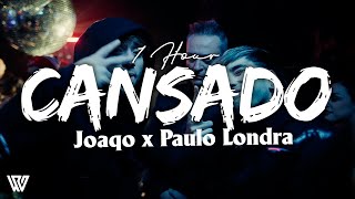 [1 Hour] Joaqo x Paulo Londra - Cansado (Letra/Lyrics) Loop 1 Hour