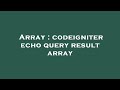 Array : codeigniter echo query result array