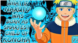 What if naruto was born as the smartest child of Konoha