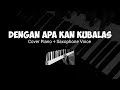 DENGAN APA KAN KUBALAS - COVER PIANO + SAXOPHONE VOICE || Jefri S. Lase