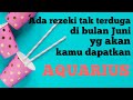 AQUARIUS 🌠 ada rezeki yang tak terduga yang akan kamu dapatkan di bulan Juni