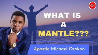 What Is A Mantle (Apostle Michael Orokpo)