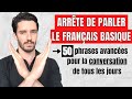 Évitez de parler un français trop basique | Utilisez ces 50 phrases