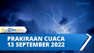Waspada Cuaca Ekstrem Hujan Lebat di 19 Wilayah, Prakiraan Cuaca  Selasa, 13 September 2022