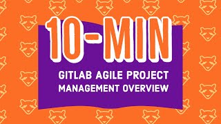 Agile Project Management with GitLab: 10-min Overview
