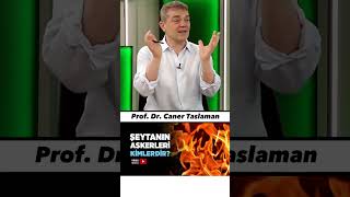 Şeytanın en değerli askeri - Prof. Caner Taslaman