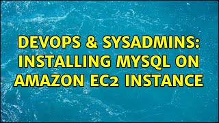 DevOps & SysAdmins: Installing MySQL on Amazon EC2 Instance